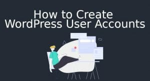 How To Create Wordpress User Accounts
