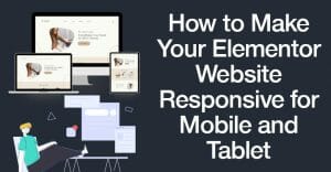 How To Make Your Elementor Website Responsive For Mobile And Tablet