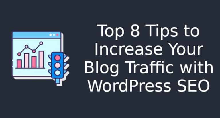 Top 8 Tips to Increase Your Blog Traffic with WordPress SEO